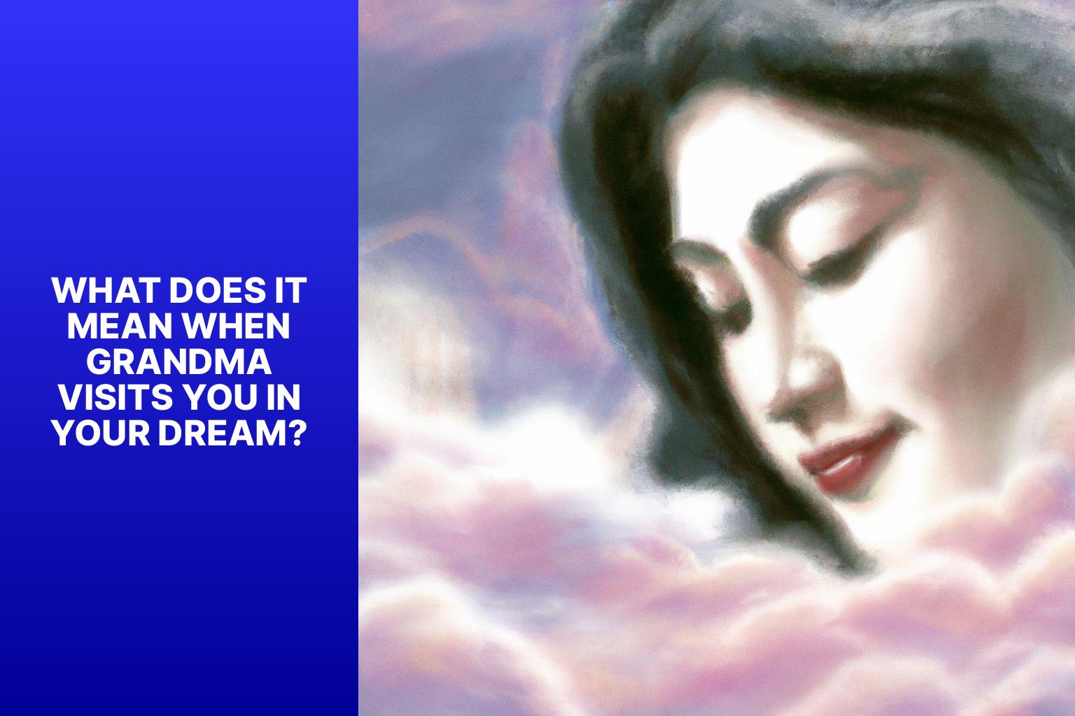 What Does It Mean When Grandma Visits You in Your Dream? - grandma visited me in my dream meaning 