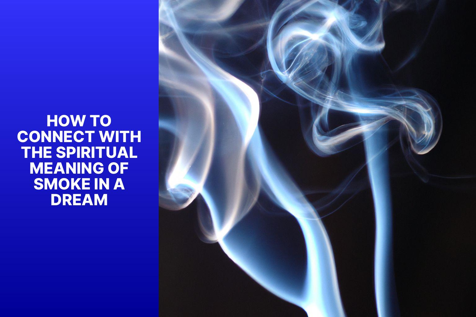 How to Connect with the Spiritual Meaning of Smoke in a Dream - spiritual meaning of smoke in a dream 